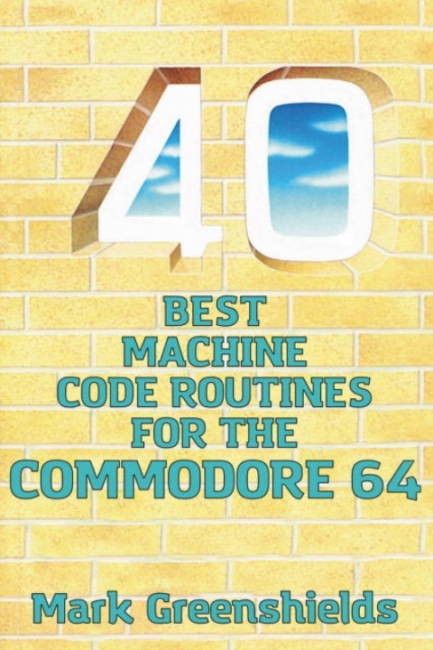 Omslag: 40 BEST MACHINE CODE ROUTINES FOR THE COMMODORE 64