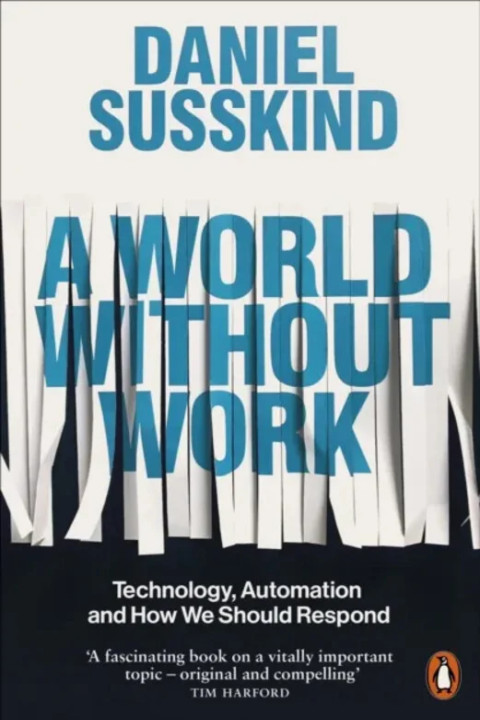 Omslag: A World Without Work - Technology, Automation and How We Should Respond