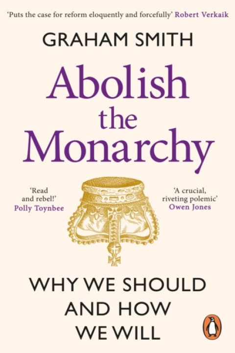 Omslag: Abolish The Monarchywhy We Should and How We Will