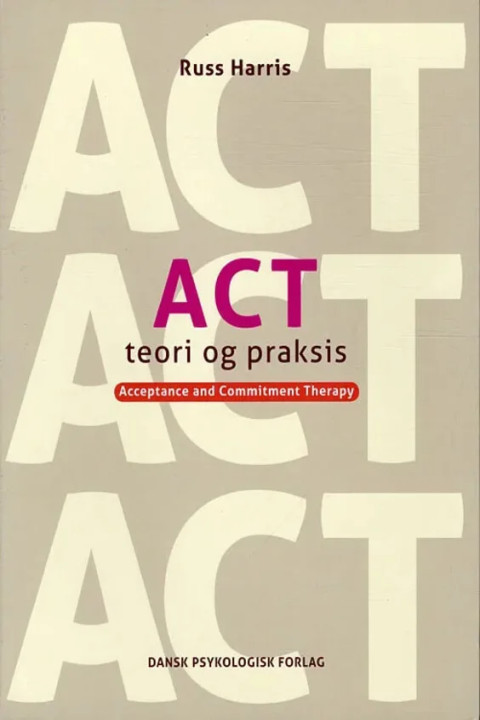 Omslag: ACT - Teori og praksis - Acceptance and Commitment Therapy
