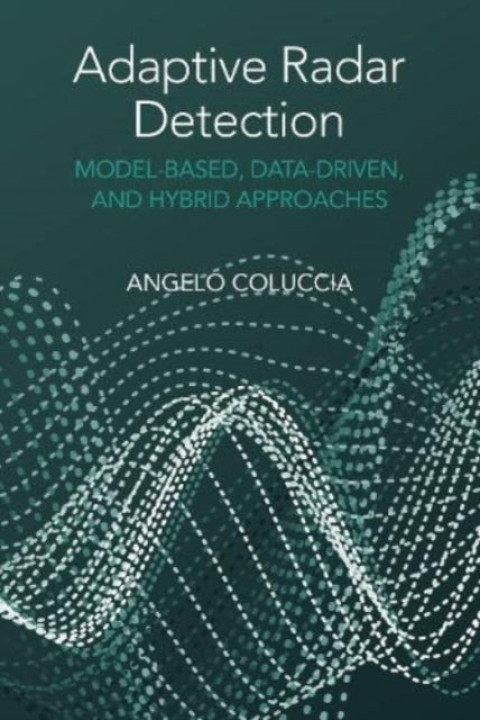 Omslag: Adaptive Radar Detection: Model-based, Data-driven and Hybri