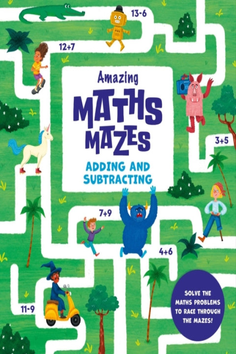 Omslag: Amazing Maths Mazes: Adding And Subtracting Solve The Maths