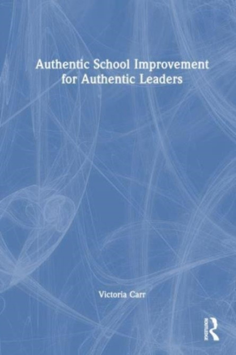 Omslag: Authentic School Improvement For Authentic Leaders