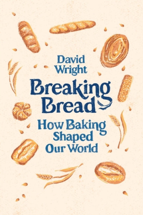 Omslag: Breaking Bread How Baking Shaped Our World