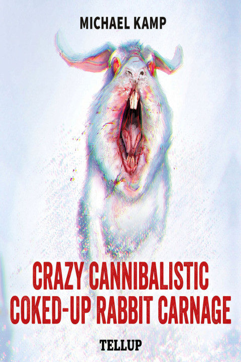 Omslag: Crazy Cannibalistic Coked-up Rabbit Carnage