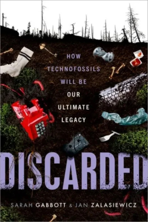 Omslag: Discarded - How Technofossils Will be Our Ultimate Legacy