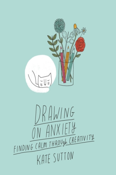 Omslag: Drawing On Anxiety Finding Calm Through Creativity