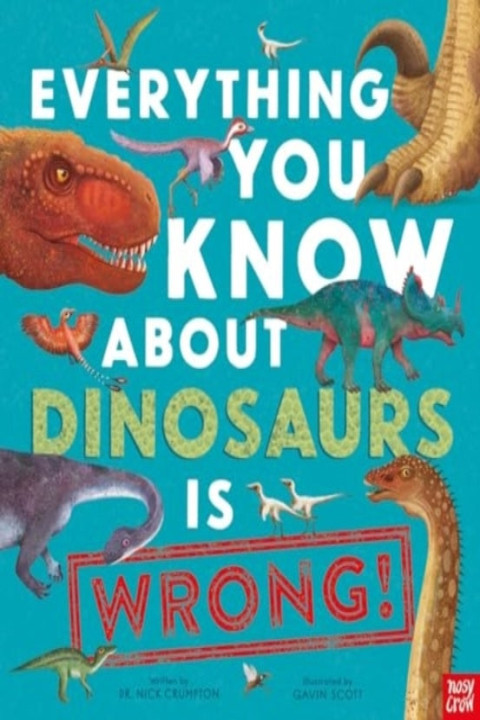 Omslag: Everything You Know About Dinosaurs Is Wrong!