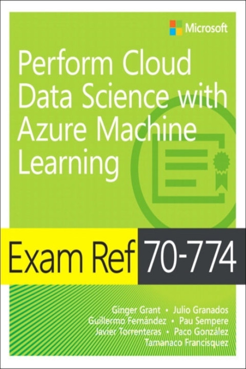 Omslag: Exam Ref 70-774 Perform Cloud Data Science with Azure Machine Learning