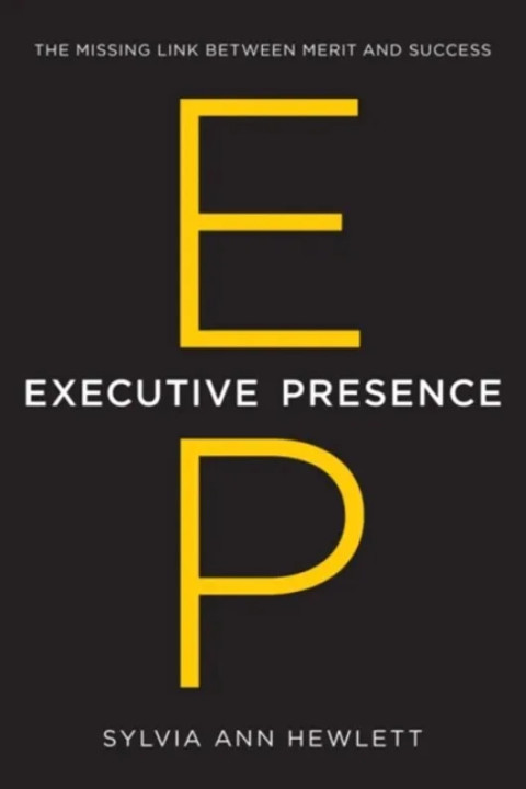 Omslag: Executive Presence - The Missing Link Between Merit and Success