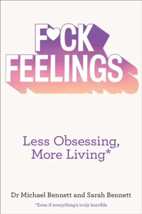 Omslag: F ck Feelings - Less Obsessing, More Living