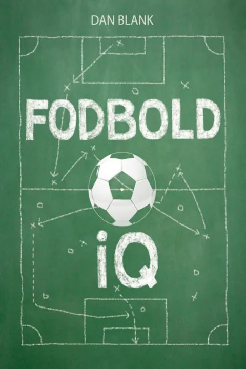 Omslag: Fodbold IQ - Hvad smarte spillere gør