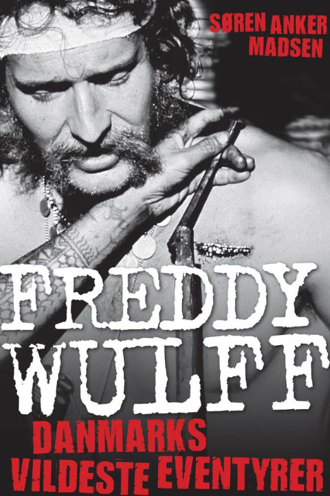 Omslag: Freddy Wulff - Danmarks vildeste eventyrer