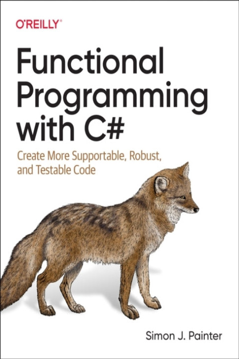 Omslag: Functional Programming with C#: Create More Supportable, Robust, and Testable Code