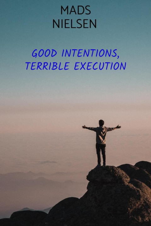 Omslag: Good Intentions, Terrible Execution