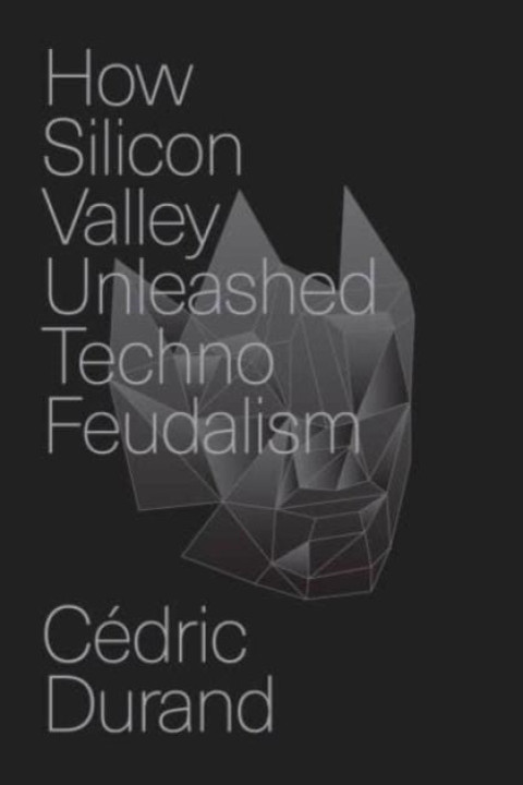 Omslag: How Silicon Valley Unleashed Techno-feudalism