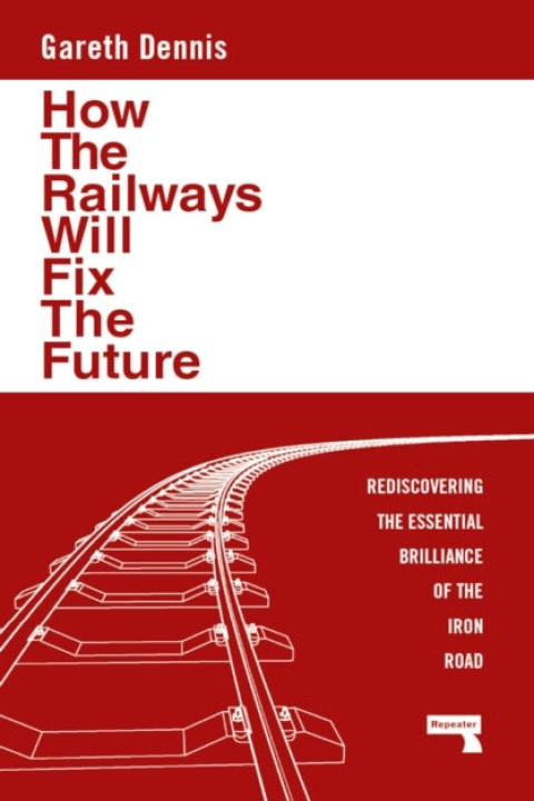 Omslag: How the Railways Will Fix the Future