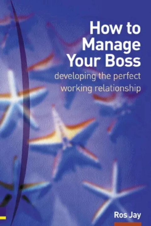 Omslag: How to Manage Your Boss - developing the perfect working relationship