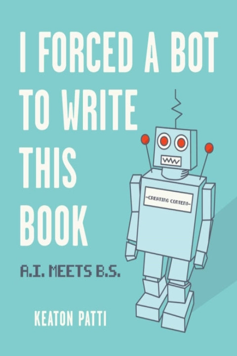 Omslag: I Forced a Bot to Write This Book