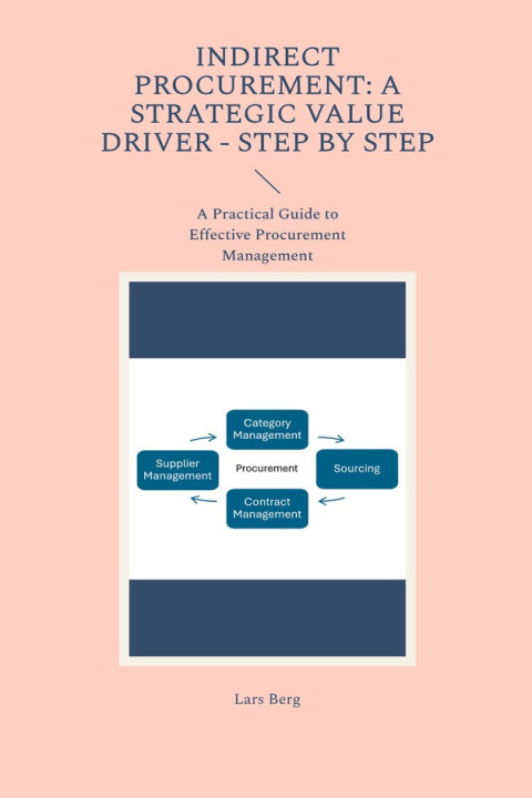 Omslag: Indirect Procurement: A Strategic Value Driver - Step by Step