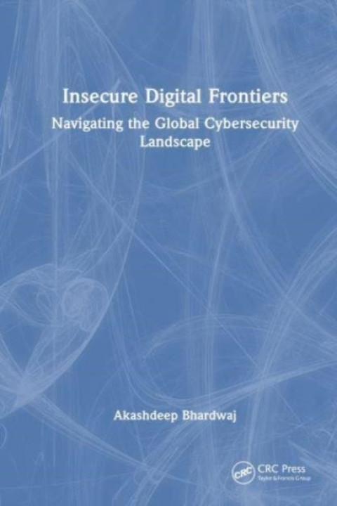 Omslag: Insecure Digital Frontiers Navigating The Global Cybersecuri