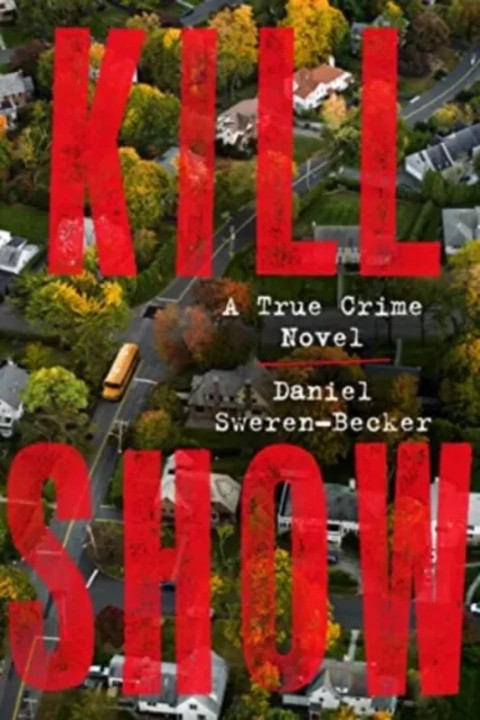 Omslag: Kill Show - A True Crime Novel