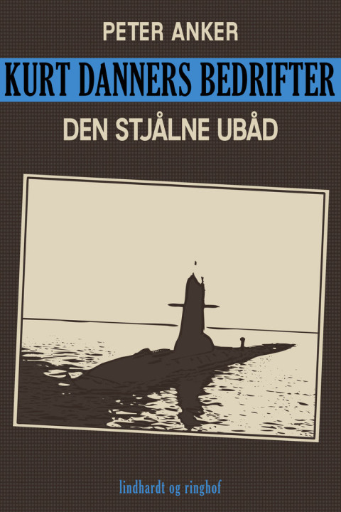 Omslag: Kurt Danners bedrifter: Den stjålne ubåd