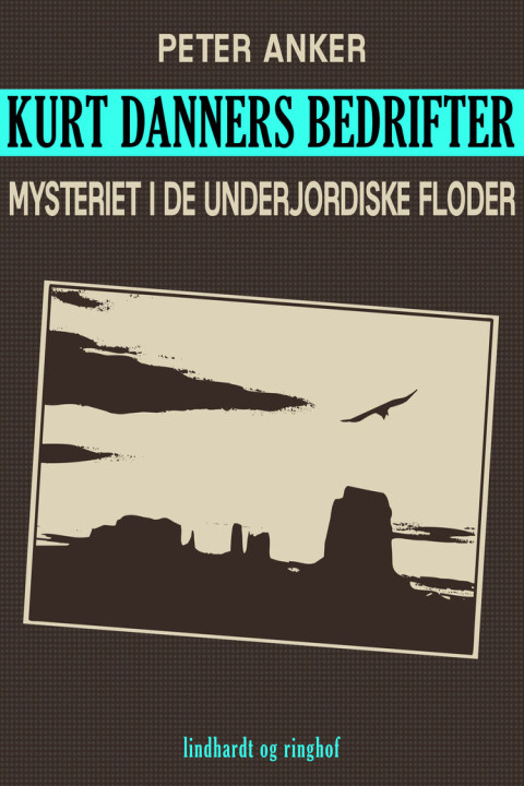 Omslag: Kurt Danners bedrifter: Mysteriet i de underjordiske floder