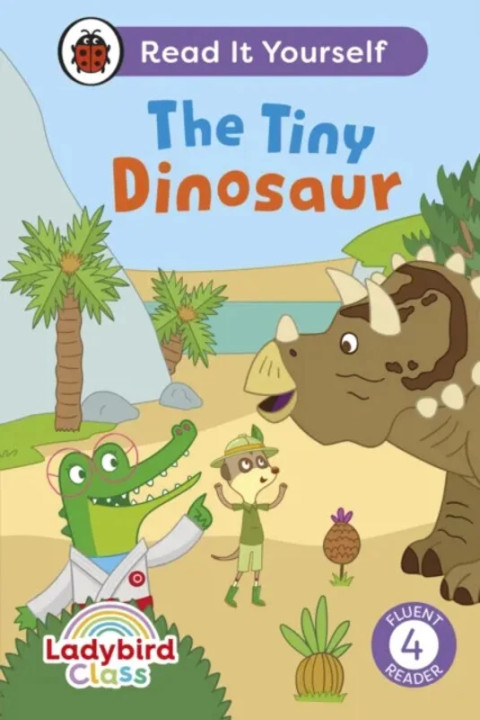 Omslag: Ladybird Class The Tiny Dinosaur: Read It Yourself - Level 4 Fluent Reader