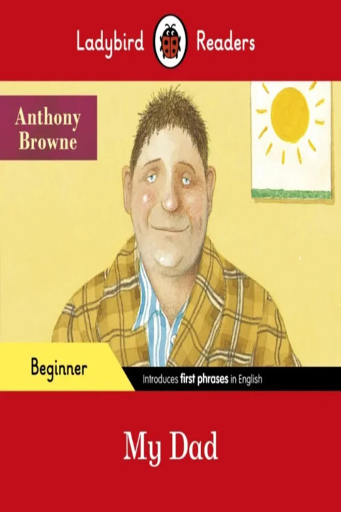 Omslag: Ladybird Readers Beginner Level - Anthony Browne - My Dad (ELT Graded Reader)