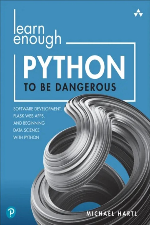 Omslag: Learn Enough Python to Be Dangerous - Software Development, Flask Web Apps, and Beginning Data Science with Python