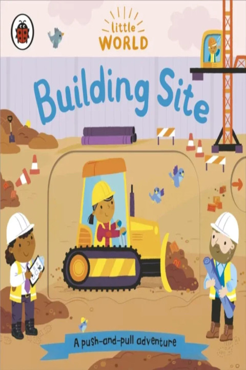 Omslag: Little World: Building Site - A push-and-pull adventure