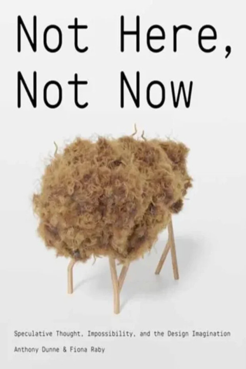 Omslag: Not Here, Not Now - Speculative Thought, Impossibility, and the Design Imagination