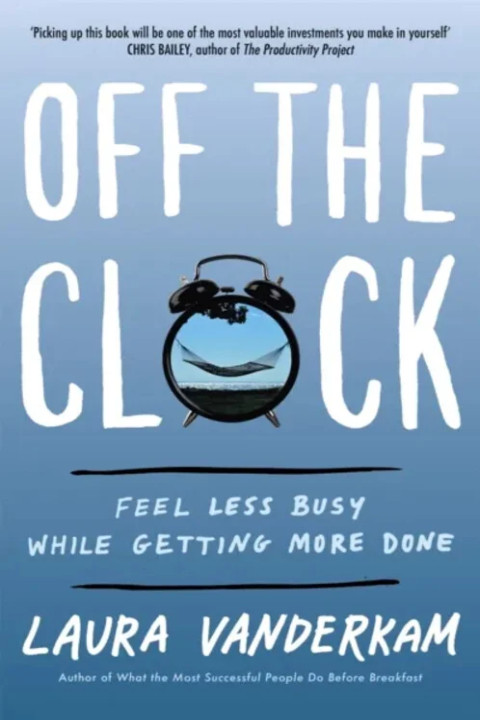 Omslag: Off the Clock - Feel Less Busy While Getting More Done