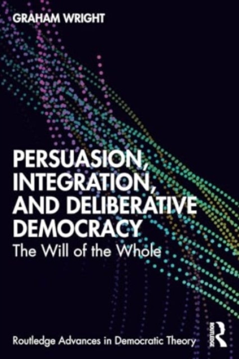 Omslag: Persuasion, Integration, And Deliberative Democracy The Will