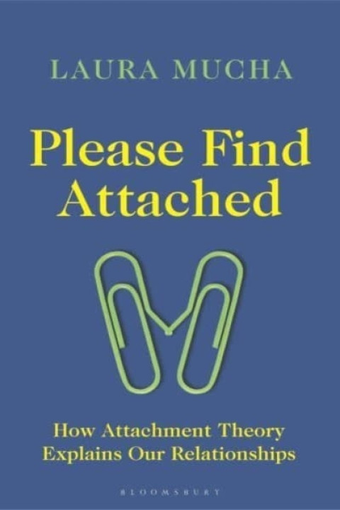 Omslag: Please Find Attached How Attachment Theory Explains Our Rela