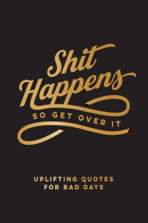 Omslag: Shit Happens So Get Over It