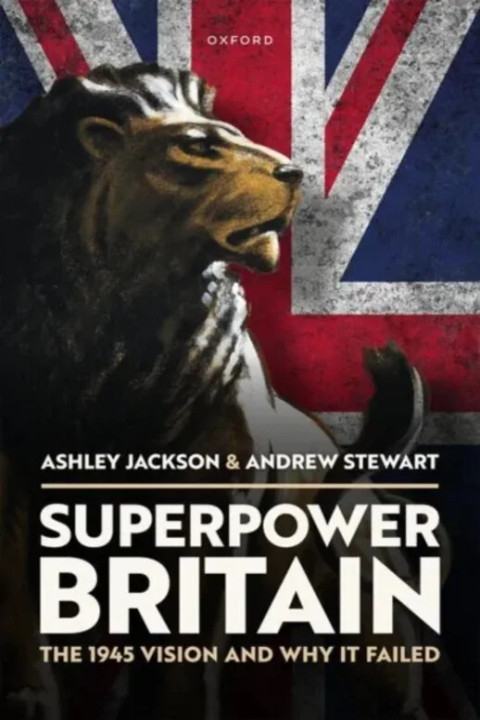 Omslag: Superpower Britain - The 1945 Vision and Why it Failed