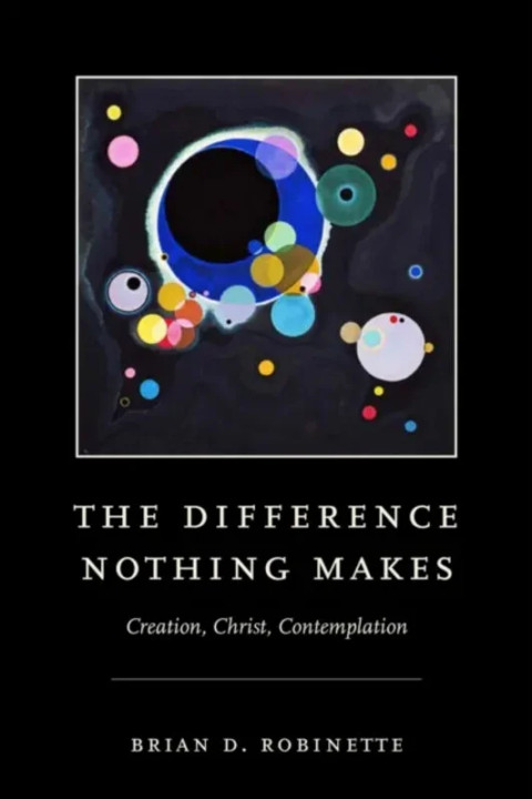 Omslag: The Difference Nothing Makes - Creation, Christ, Contemplation