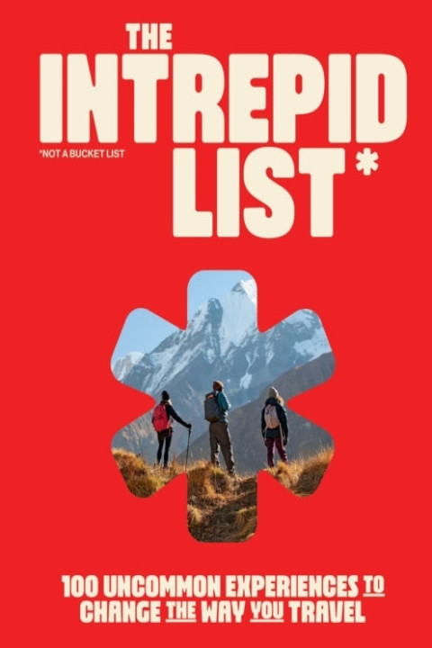 Omslag: The Intrepid List Uncommon Experiences to Change the Way