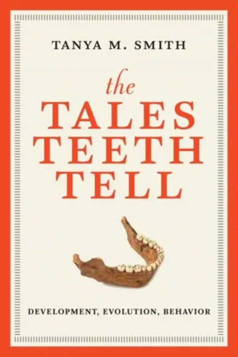 Omslag: The Tales Teeth Tell - Development, Evolution, Behavior