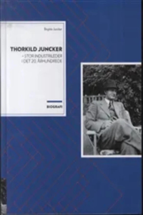Omslag: Thorkild Juncker - stor industrileder i det 20. århundrede