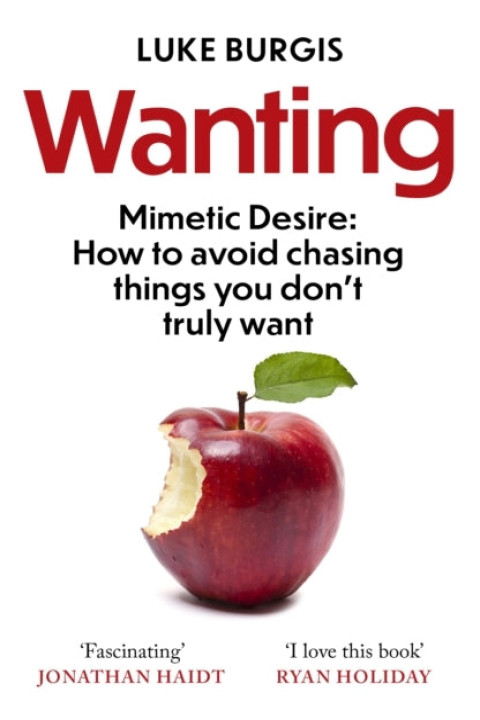 Omslag: Wantingmimetic Desire How to Avoid Chasing Things You Don t