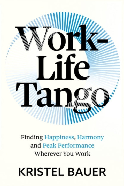 Omslag: Work-Life Tango Finding Happiness, Harmony and Peak Performa